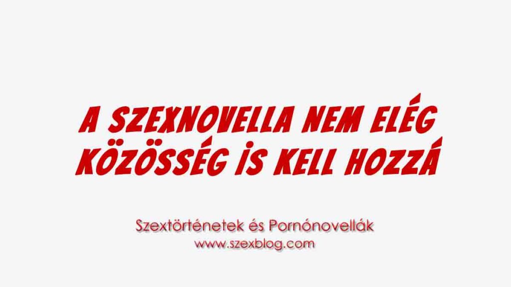 A szexnovella nem elég, közösség is kell hozzá - Szex Blog